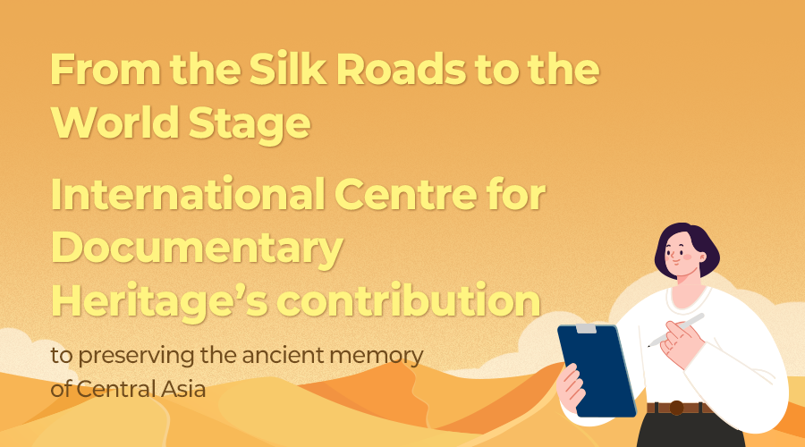 From the Silk Roads to the World Stage International Centre for Documentary Heritage’s contribution