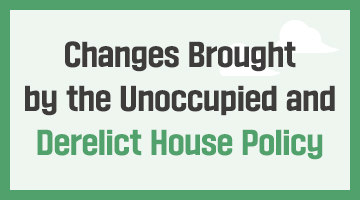 Changes Brought by the Unoccupied and Derelict House Policy