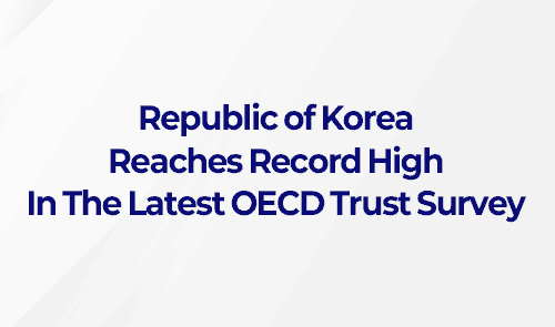 Republic of Korea Reaches Record High In The Latest OECD Trust Survey